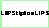 L I P S t i p t o e L I P S